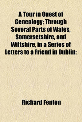 Book cover for A Tour in Quest of Genealogy; Through Several Parts of Wales, Somersetshire, and Wiltshire, in a Series of Letters to a Friend in Dublin Interspersed with a Description of Stourhead and Stonehenge Together with Various Anecdotes, and Curious Fragments from a