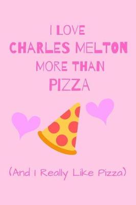 Book cover for I Love Charles Melton More Than Pizza ( And I Really Like Pizza)