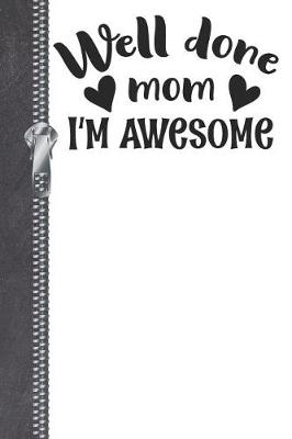 Book cover for Well Done Mom I'm Awesome