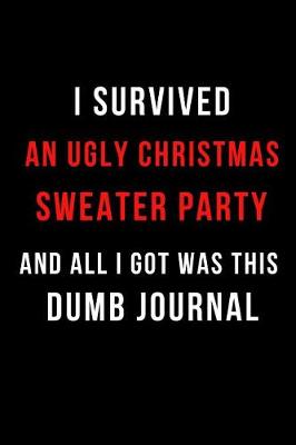 Book cover for I Survived an Ugly Christmas Sweater Party and All I Got Was This Dumb Journal