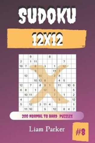 Cover of Sudoku X 12x12 - 200 Normal to Hard Puzzles vol.8