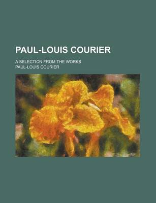 Book cover for Paul-Louis Courier; A Selection from the Works