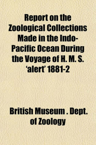 Cover of Report on the Zoological Collections Made in the Indo-Pacific Ocean During the Voyage of H. M. S. 'Alert' 1881-2