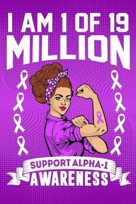 Book cover for I'm 1 Of Of 19 Million Support Alpha-1 Awareness