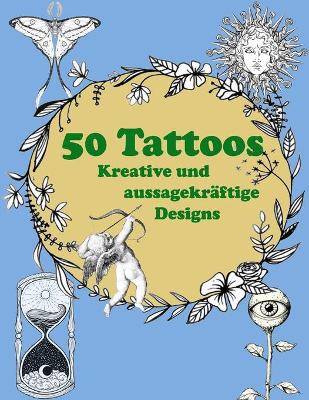 Book cover for 50 Tattoos Kreative und Aussagekraftige Designs