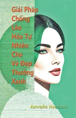 Book cover for Giải Ph�p Chống L�o H�a Tự Nhi�n Cho Vẻ Đẹp Thường Xanh