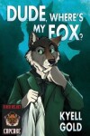 Book cover for Dude, Where's My Fox?