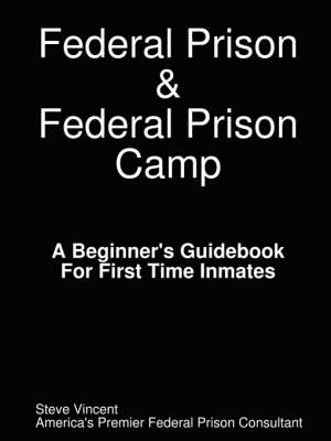 Book cover for Federal Prison & Federal Prison Camp A Beginner's Guidebook For First Time Inmates