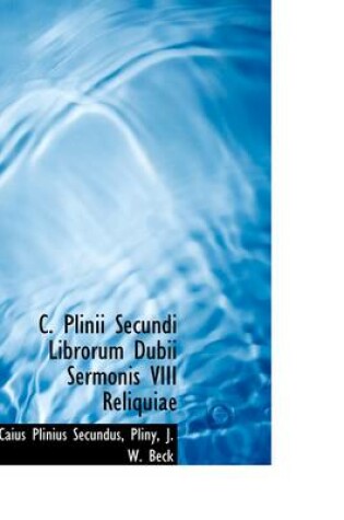 Cover of C. Plinii Secundi Librorum Dubii Sermonis VIII Reliquiae