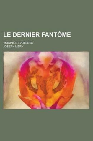 Cover of Le Dernier Fantome; Voisins Et Voisines