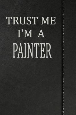 Book cover for Trust Me I'm a Painter