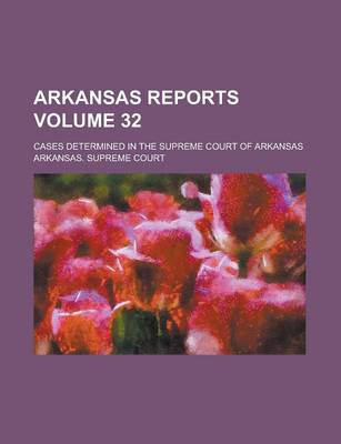 Book cover for Arkansas Reports; Cases Determined in the Supreme Court of Arkansas Volume 32