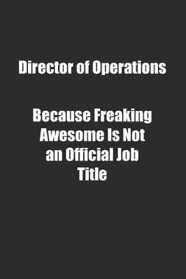 Book cover for Director of Operations Because Freaking Awesome Is Not an Official Job Title.