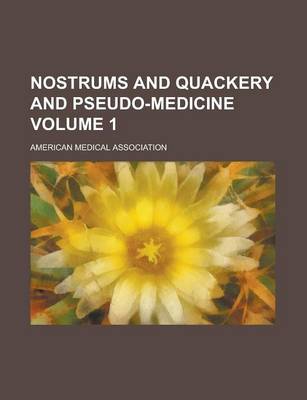 Book cover for Nostrums and Quackery and Pseudo-Medicine Volume 1