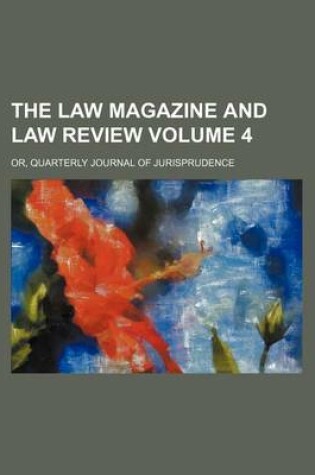 Cover of The Law Magazine and Law Review Volume 4; Or, Quarterly Journal of Jurisprudence