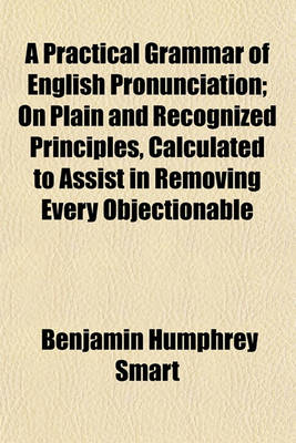 Book cover for A Practical Grammar of English Pronunciation; On Plain and Recognized Principles, Calculated to Assist in Removing Every Objectionable