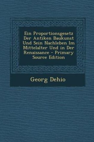 Cover of Ein Proportionsgesetz Der Antiken Baukunst Und Sein Nachleben Im Mittelalter Und in Der Renaissance