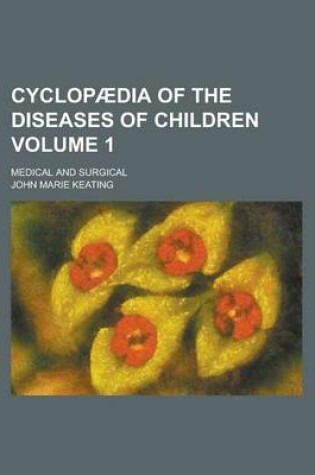 Cover of Cyclopaedia of the Diseases of Children; Medical and Surgical Volume 1