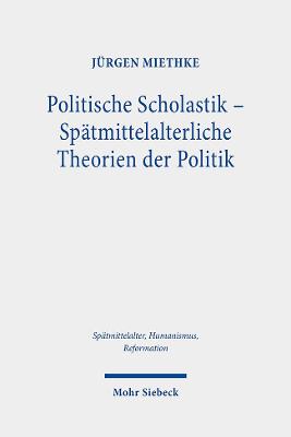 Cover of Politische Scholastik - Spätmittelalterliche Theorien der Politik