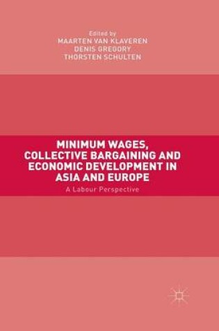 Cover of Minimum Wages, Collective Bargaining and Economic Development in Asia and Europe