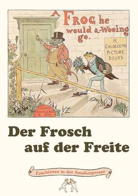 Book cover for Der Frosch auf der Freite. A Frog he would a-wooing go