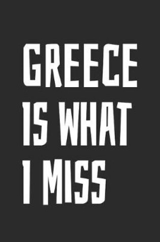 Cover of Greece Is What I Miss