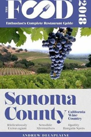 Cover of Sonoma County - 2018 - The Food Enthusiast's Complete Restaurant Guide