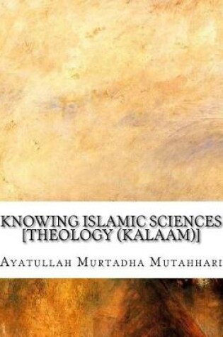 Cover of Knowing Islamic Sciences [Theology (Kalaam)]