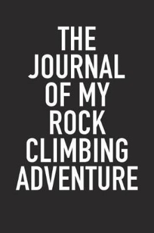 Cover of The Journal of My Rock Climbing Adventure