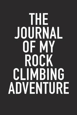 Book cover for The Journal of My Rock Climbing Adventure