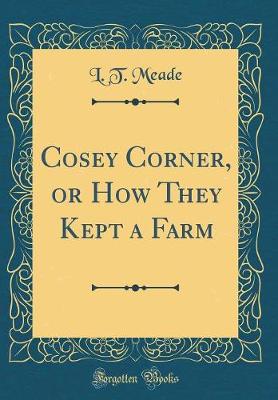 Book cover for Cosey Corner, or How They Kept a Farm (Classic Reprint)