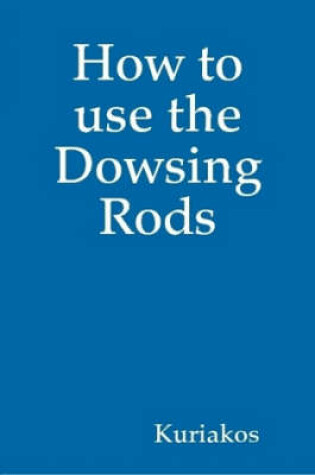 Cover of How to Use the Dowsing Rods