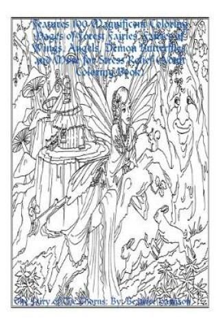 Cover of "The Fairy of The Thorns:" Features 100 Magnificent Coloring Pages of Forest Fairies, Fairies of Wings, Angels, Demon Butterflies, and More for Stress Relief (Adult Coloring Book)