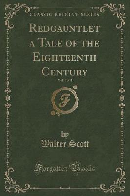 Book cover for Redgauntlet a Tale of the Eighteenth Century, Vol. 1 of 3 (Classic Reprint)