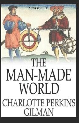 Book cover for The Man-Made World Annotated