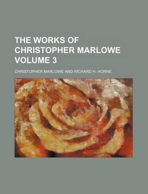Book cover for The Works of Christopher Marlowe Volume 3