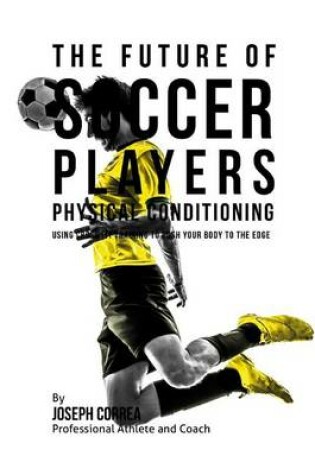 Cover of The Future of Soccer Players Physical Conditioning
