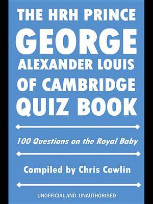 Book cover for The Hrh Prince George Alexander Louis of Cambridge Quiz Book