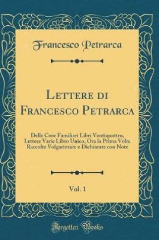 Cover of Lettere Di Francesco Petrarca, Vol. 1