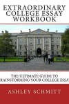 Book cover for Extraordinary College Essay Workbook