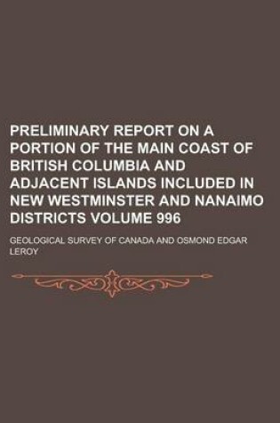 Cover of Preliminary Report on a Portion of the Main Coast of British Columbia and Adjacent Islands Included in New Westminster and Nanaimo Districts Volume 996