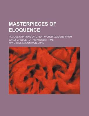 Book cover for Masterpieces of Eloquence (Volume 23); Famous Orations of Great World Leaders from Early Greece to the Present Time