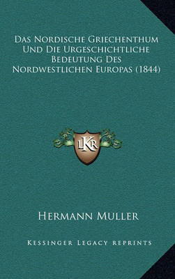 Book cover for Das Nordische Griechenthum Und Die Urgeschichtliche Bedeutung Des Nordwestlichen Europas (1844)