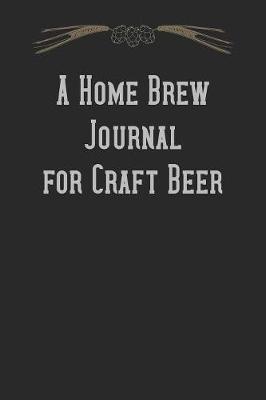 Book cover for A Home Brew Journal for Craft Beer