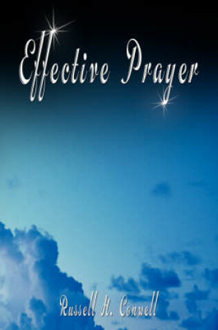 Cover of Effective Prayer by Russell H. Conwell (the author of Acres Of Diamonds)