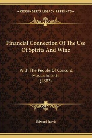 Cover of Financial Connection Of The Use Of Spirits And Wine