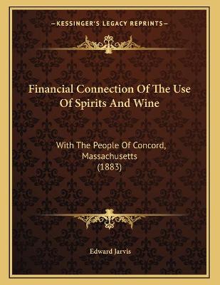 Book cover for Financial Connection Of The Use Of Spirits And Wine