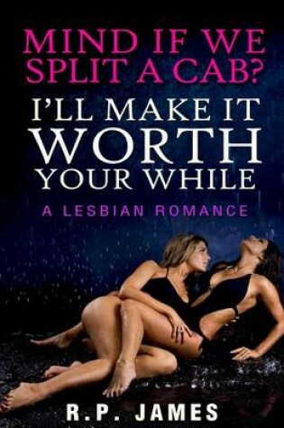 Cover of Mind If We Split a Cab? I'll Make It Worth Your While- A Lesbian Romance
