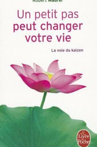 Cover of Un Petit Pas Peut Changer Votre Vie - La Voie Du Kaizen