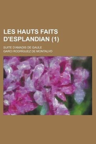 Cover of Les Hauts Faits D'Esplandian; Suite D'Amadis de Gaule (1 )